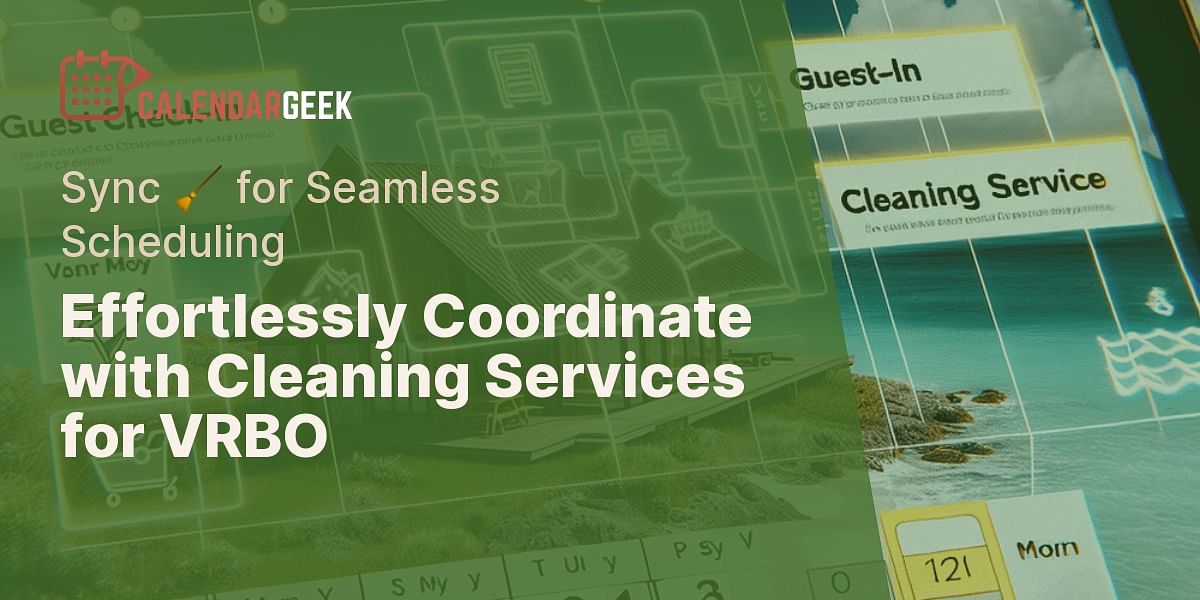 How to Share Your VRBO Calendar with Cleaning Services for Seamless