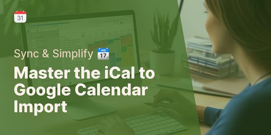 Step by step Tutorial: How to Import iCal into Google Calendar