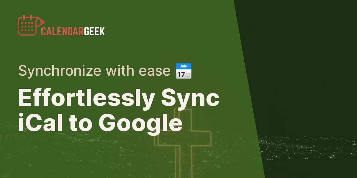 Seamlessly Import Your iCal into Google Calendar  Calendar Geek
